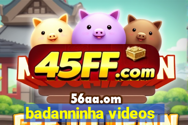 badanninha videos